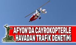 Afyon'da cayrokopterle havadan trafik denetimi