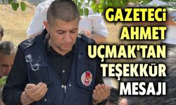 Gazeteci Ahmet Uçmak'tan teşekkür mesajı
