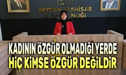Kadının özgür olmadığı yerde hiç kimse özgür değildir