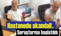 Hastanedeki skandal olayla ilgili soruşturma açıldı