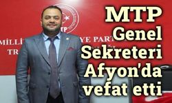 MTP Genel Sekreteri Afyon'da vefat etti