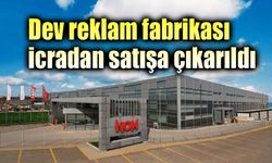 Dev reklam fabrikası icradan satışa çıkarıldı