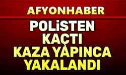 Polisten kaçtı, kaza yapınca yakalandı
