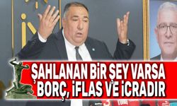 Bir şey şahlandıysa o da borç, iflas ve icradır