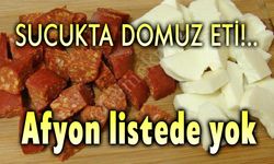 Sucukta domuz eti kullanmışlar!.. Afyon listede yok!..