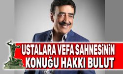 Ustalara Vefa sahnesinin bu yıl onur konuğu Hakkı Bulut