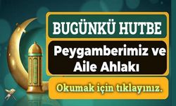 Cuma Hutbesi: Peygamberimiz ve Aile Ahlakı