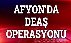 Afyon'da DEAŞ operasyonu!..