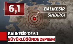 Balıkesir'de 6.1 büyüklüğünde deprem