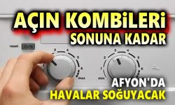 Açın kombileri sonuna kadar!..