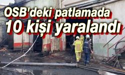OSB'deki patlamada 10 kişi yaralandı!..