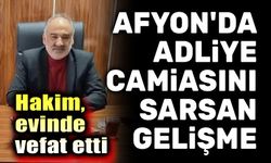 Afyon'da adalet camiasını sarsan şok haber!..