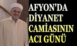 Afyonkarahisar’da Diyanet camiasının acı kaybı