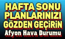 Hafta sonu planlarınızı gözden geçirin!..