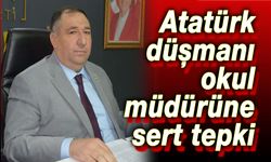 Atatürk düşmanı okul müdürüne sert tepki!..