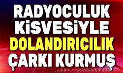 Radyoculuk kisvesi altında dolandırıcılık çarkı!..