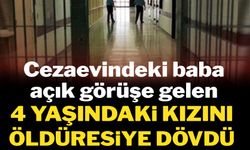 Cezaevinde dehşet: Kızını açık görüşte darp etti