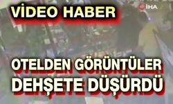 Otelden video görüntüleri ortaya çıktı!..