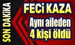 Feci kaza: Aynı aileden 4 kişi öldü