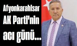 Afyonkarahisar AK Parti'nin acı günü