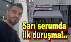 Sarı serum olayıyla ilgili ilk duruşma yapıldı