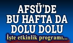 AFSÜ'de bu hafta da dolu dolu geçecek!..