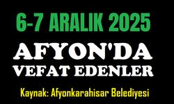 6-7 Aralık 2025 Afyon'da vefat edenler