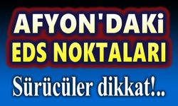 İşte Afyon'daki EDS noktaları!..