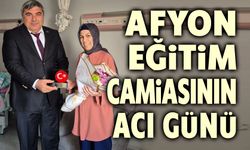 Afyon eğitim camiasınnı acı günü
