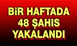 Bir haftada aranan 48 şahıs yakalandı!..