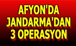 Afyon'da Jandarma'dan 3 operasyon daha!..