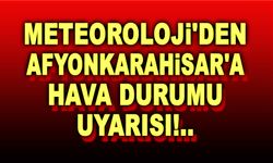 Meteoroloji'den Afyon'a hava durumu uyarısı!..