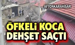 Öfkeli koca dehşet saçtı!..