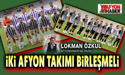 Lokman Özkul yazdı: İki Afyon kulübü birleşmeli!..