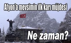 Afyon'a yılın ilk karı yağacak!.. İşte zamanı