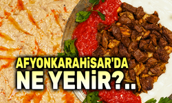 Afyonkarahisar’da ne yenir, ne içilir?..