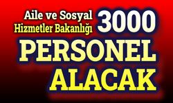 Aile Bakanlığı 3000 personel alacak