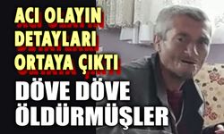 Şok gerçek: Döve döve öldürmüşler!..