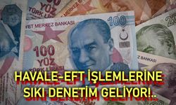 Havale eft işlemlerine sıkı denetim geliyor