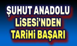 Şuhut Anadolu Lisesinden tarihi başarı
