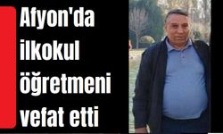 Afyon haber: Sınıf öğretmeni vefat etti