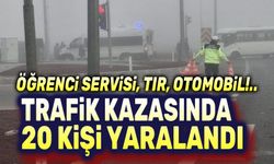 Öğrenci servisi, tır, otomobil!.. Kazada 20 kişi yaralandı