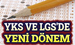 YKS ve LGS'de yeni dönem başlıyor