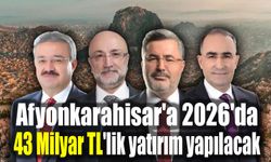 Afyonkarahisar'a 2026'da 43 Milyar TL'lik yatırım yapılacak