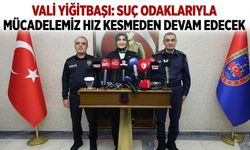 Suç odaklarıyla mücadelemiz hız kesmeden devam edecek