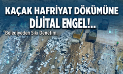 Kaçak hafriyat dökümüne dijital engel!..