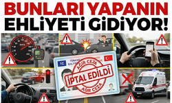 Bunları yapanın ehliyeti gidiyor!..