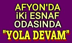 Afyon'da iki esnaf odasında başkanlar değişmedi