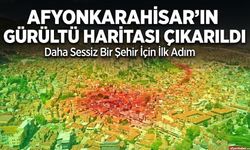 Afyonkarahisar'ın gürültü haritası çıkarıldı