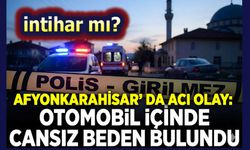 Afyon'da otomobilin içinde yaşamına son verdi